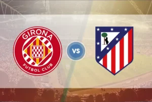Girona vs Atlético Madrid, Laga Penutup Penguji Gengsi dan Konsistensi La Liga 2024-2025: Girona vs Atlético de Madrid